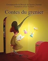 Couverture du livre Contes du grenier - Eric Puybaret - Benoit De Saint Chamas - Emmanuelle De Saint Chamas