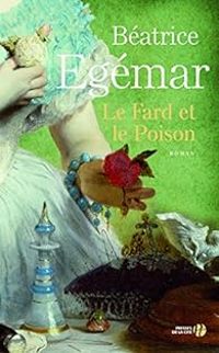 Beatrice Egemar - Le Fard et le Poison