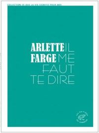 Couverture du livre Il me faut te dire - Arlette Farge