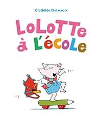 Couverture du livre Lolotte à l'école - Clothilde Delacroix