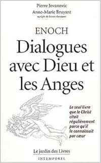 Pierre Jovanovic - Anne Marie Bruyant - Enoch : Dialogues avec Dieu et les Anges