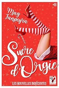 Couverture du livre Sucre d'orgie - Mag Fanpeyra