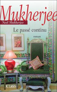 Couverture du livre Le passé continu - Neel Mukherjee