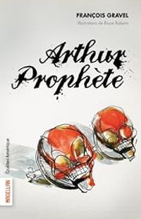 Couverture du livre Arthur Prophète - Francois Gravel