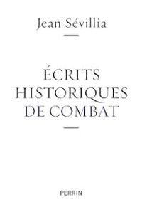 Couverture du livre Ecrits historiques de combat - Jean Sevillia