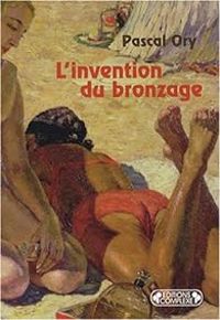 Couverture du livre L'invention du bronzage - Pascal Ory