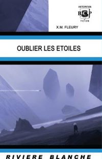 Couverture du livre Oublier les étoiles - Xavier Marc Fleury