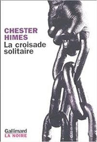 Chester Himes - La croisade solitaire