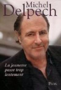 Michel Delpech - La jeunesse passe trop lentement