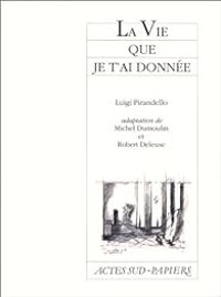 Couverture du livre La Vie que je t'ai donnée - Luigi Pirandello