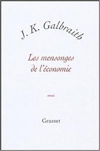 Couverture du livre Les mensonges de l'économie - John Kenneth Galbraith