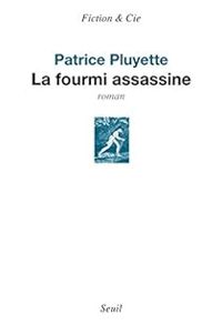 Patrice Pluyette - La fourmi assassine