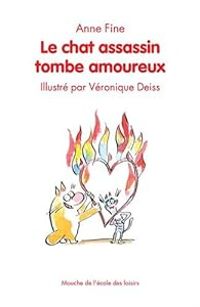 Anne Fine - Veronique Deiss - Veronique Haitse - Le chat assassin tombe amoureux