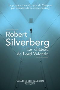 Couverture du livre Le Château de Lord Valentin - Robert Silverberg