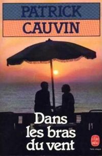 Patrick Cauvin - DANS LES BRAS DU VENT