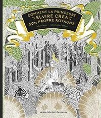 Couverture du livre Comment la princesse Elvire créa son propre royaume - Didier Levy