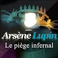 Couverture du livre Arsène Lupin : Le piège infernal - Maurice Leblanc