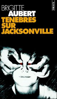 Couverture du livre Ténèbres sur Jacksonville - Brigitte Aubert