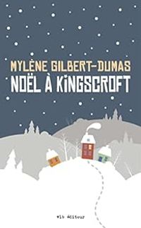 Mylene Gilbert Dumas - Noël à Kingscroft