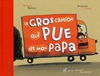 Couverture du livre Le gros camion qui pue de mon papa - Ramona Badescu - Benjamin Chaud