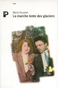 Marie Rouanet - La marche lente des glaciers