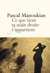 Couverture du livre Ce que tient ta main droite t'appartient - Pascal Manoukian