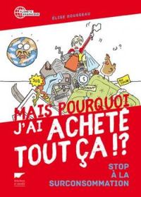 Couverture du livre Mais pourquoi j'ai acheté tout ça !? - Elise Rousseau