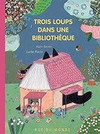 Couverture du livre Trois loups dans une bibliothèque - Lucile Placin