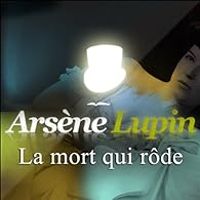 Couverture du livre Arsène Lupin : La mort qui rôde - Maurice Leblanc