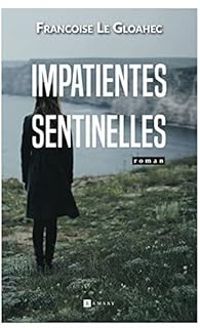 Couverture du livre Impatientes sentinelles - Francoise Le Gloahec