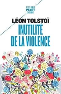 Leon Tolstoi - Inutilité de la violence