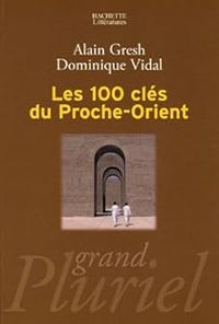 Couverture du livre Les 100 clés du Proche-Orient - Alain Gresh - Dominique Vidal