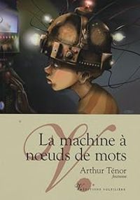 Couverture du livre La machine à noeuds de mots - Arthur Tenor