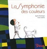 Couverture du livre La symphonie des couleurs - Agnes Domergue - Irene Valente