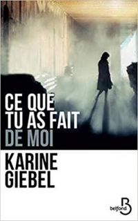 Karine Giebel - Ce que tu as fait de moi