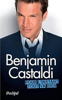Benjamin Castaldi - Pour l'instant, tout va bien