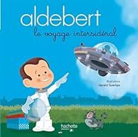 Couverture du livre Aldebert : Le voyage intersidéral - Gerald Guerlais - Aldebert 