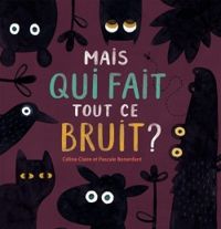 Couverture du livre Mais qui fait tout ce bruit? - Celine Claire