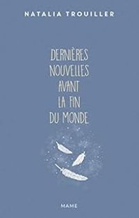 Couverture du livre Dernières nouvelles avant la fin du monde - Natalia Trouiller