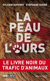 Stephane Quere - Sylvain Auffret - La peau de l'ours. Le livre noir du trafic d'animaux