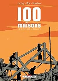 Delphine Le Lay - Alexis Horellou - Marion Boe - 100 maisons : La cité des abeilles