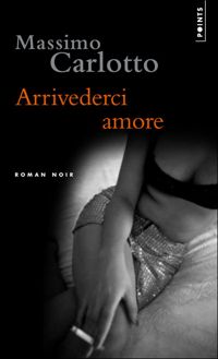 Couverture du livre Arrivederci amore - Massimo Carlotto