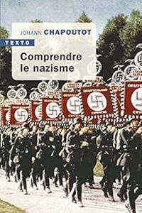 Johann Chapoutot - Comprendre le nazisme