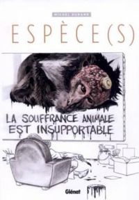 Michel Durand - Espèce : La souffrance animale est insupportable