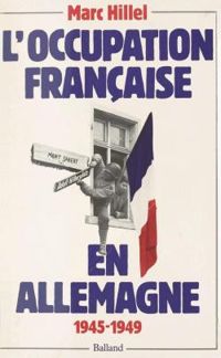 Marc Hillel - L'occupation française en Allemagne, 1945-1949