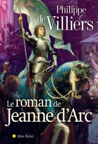 Philippe De Villiers - Le Roman de Jeanne d'Arc