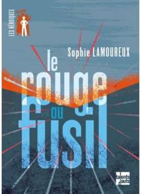 Couverture du livre Le rouge au fusil - Sophie Lamoureux