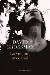 David Grossman - La vie joue avec moi