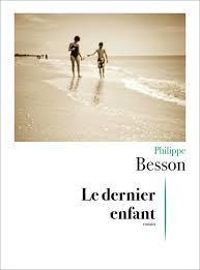 Couverture du livre Le dernier enfant - Philippe Besson