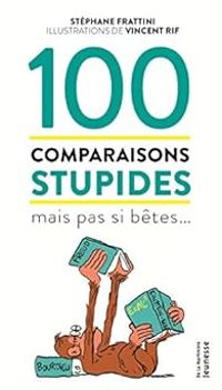 Couverture du livre 100 comparaisons stupides mais pas si bêtes... - Stephane Frattini